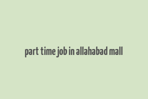 part time job in allahabad mall