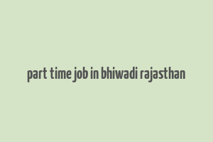 part time job in bhiwadi rajasthan