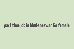 part time job in bhubaneswar for female