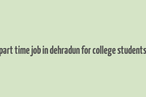 part time job in dehradun for college students