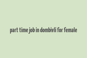 part time job in dombivli for female