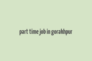 part time job in gorakhpur