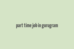 part time job in gurugram