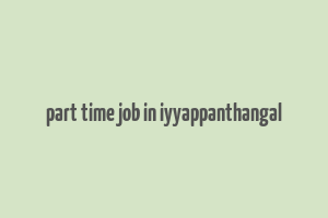 part time job in iyyappanthangal