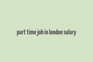 part time job in london salary