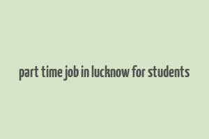 part time job in lucknow for students