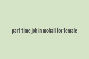 part time job in mohali for female