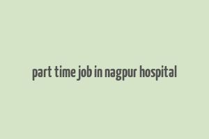 part time job in nagpur hospital