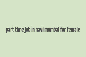 part time job in navi mumbai for female