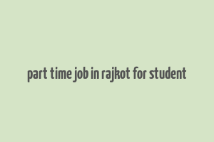 part time job in rajkot for student