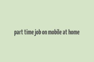 part time job on mobile at home