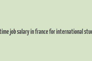 part time job salary in france for international students