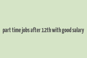 part time jobs after 12th with good salary