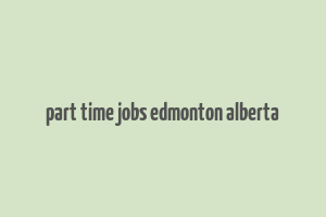 part time jobs edmonton alberta