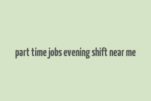 part time jobs evening shift near me