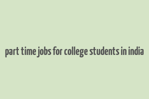 part time jobs for college students in india