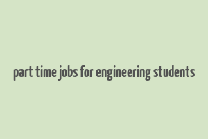 part time jobs for engineering students