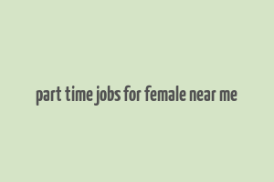 part time jobs for female near me