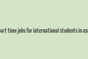 part time jobs for international students in usa