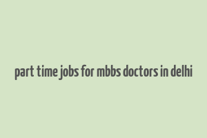 part time jobs for mbbs doctors in delhi