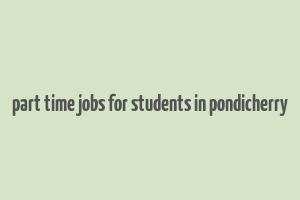 part time jobs for students in pondicherry