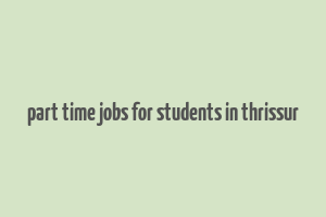 part time jobs for students in thrissur