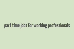 part time jobs for working professionals