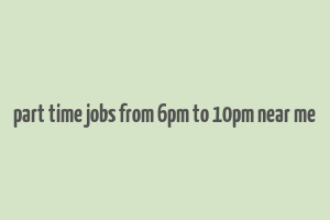 part time jobs from 6pm to 10pm near me