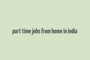 part time jobs from home in india