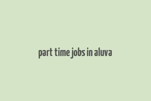 part time jobs in aluva