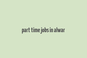 part time jobs in alwar