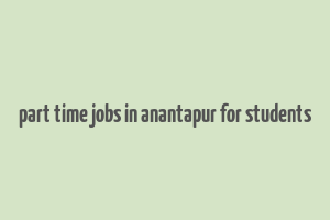 part time jobs in anantapur for students