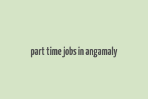 part time jobs in angamaly