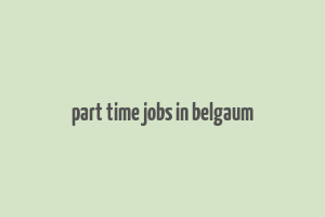 part time jobs in belgaum