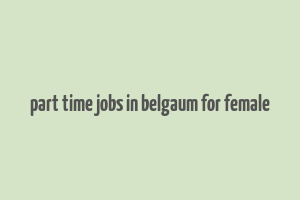 part time jobs in belgaum for female