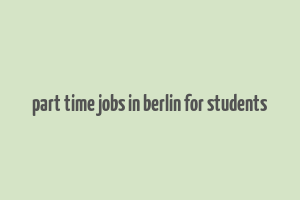 part time jobs in berlin for students