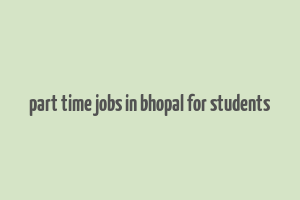 part time jobs in bhopal for students