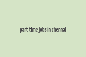 part time jobs in chennai