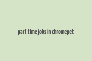 part time jobs in chromepet