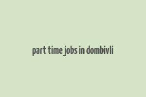 part time jobs in dombivli