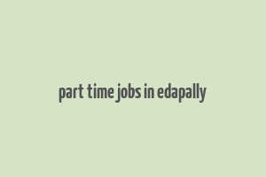 part time jobs in edapally