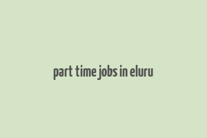 part time jobs in eluru