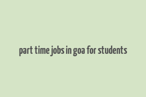 part time jobs in goa for students