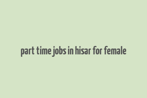 part time jobs in hisar for female