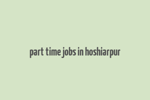 part time jobs in hoshiarpur