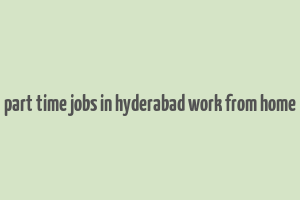 part time jobs in hyderabad work from home