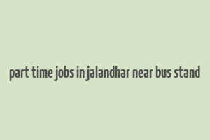 part time jobs in jalandhar near bus stand