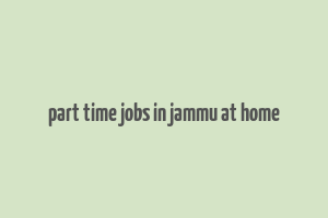 part time jobs in jammu at home