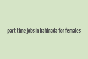 part time jobs in kakinada for females