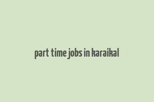 part time jobs in karaikal